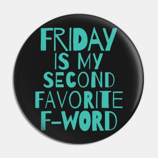 Funny quote - Friday is my second favorite F word Pin