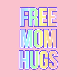 LGBTQIA FREE MOM HUGS Ally shirt Rainbow Pride Awareness Hugs T-shirt T-Shirt