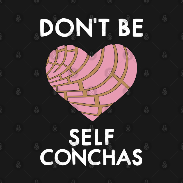 Disover Dont Be Self Concha Pan Dulce Mexican Latina Mujer Mexico - American - T-Shirt