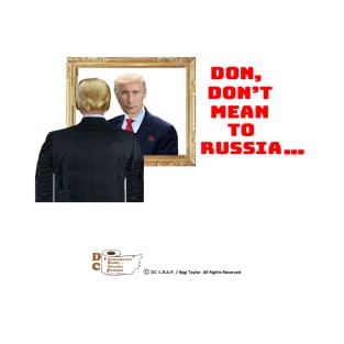 Don't Mean To Russia... T-Shirt