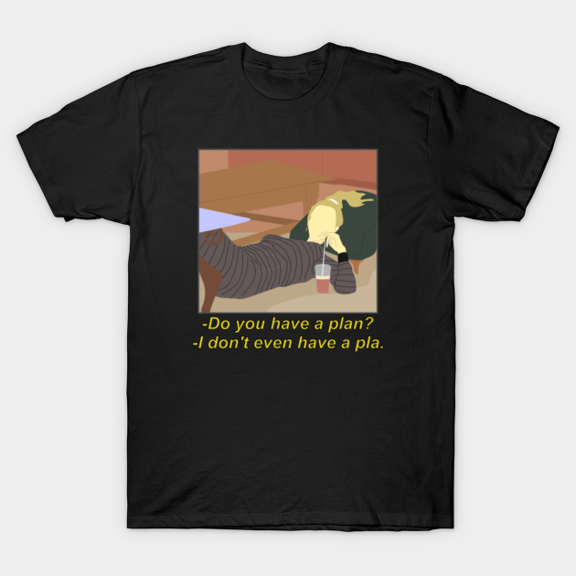 I don't even have a plan - Friends - T-Shirt