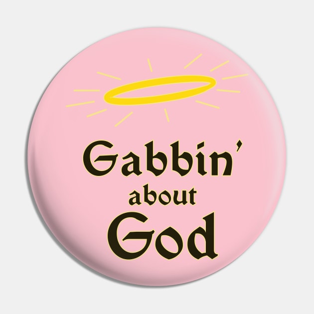 Gabbin' About God Pin by winstongambro