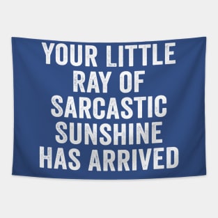 Sarcastic, Your Little Ray of Sarcastic Sunshine Has Arrived White Tapestry