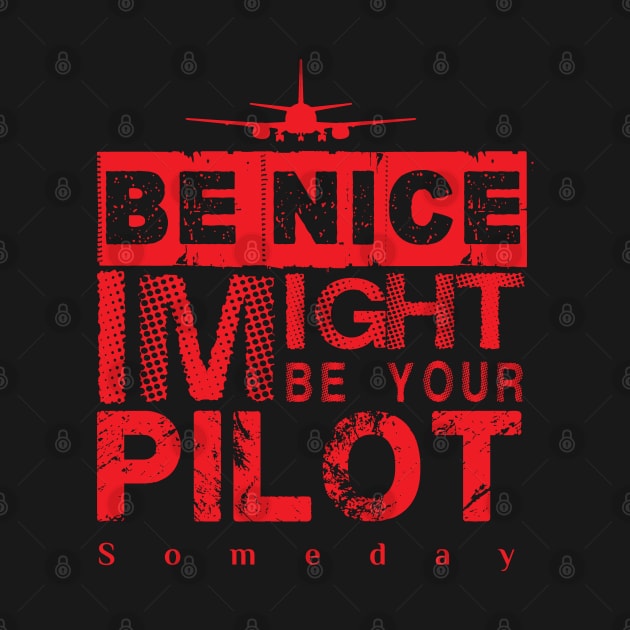 Be Nice I Might Be Your Pilot Someday red version Aviation Aircraft T-Shirt by aeroloversclothing