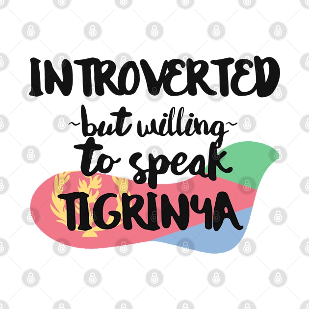 Introverted But Willing to Speak Tigrinya by deftdesigns