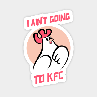 I Ain't Going to KFC - Chicken Funny Quote Magnet