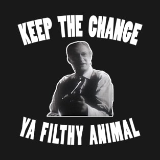 Keep the Change Ya Filthy Animal T-Shirt