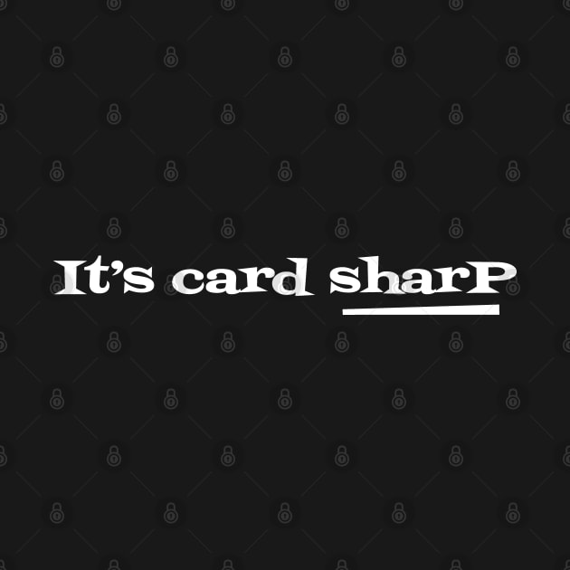 Cardistry It's Card Sharp not Card Shark by Huhnerdieb Apparel