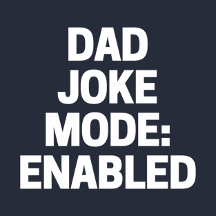 Dad Joke Mode Enabled T-Shirt