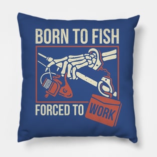 born to fish forced to work 2 Pillow