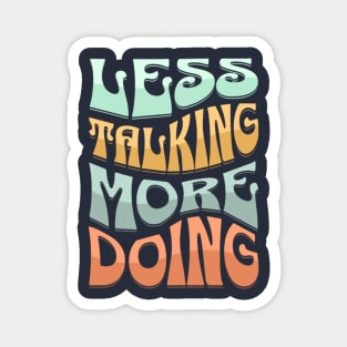 Less Talking More Doing Magnet