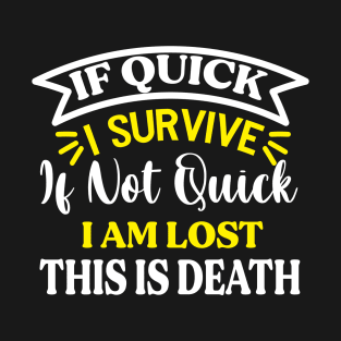 If quick I survive If not quick I am lost Preppers T-Shirt