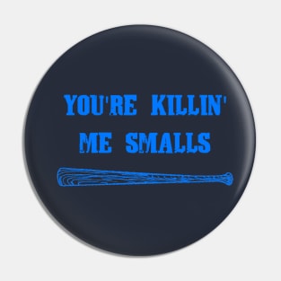 You're Killin' Me Smalls Pin