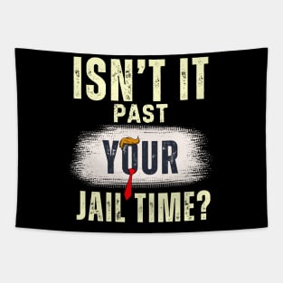 Isn't It Past Your Jail Time (v20) Tapestry