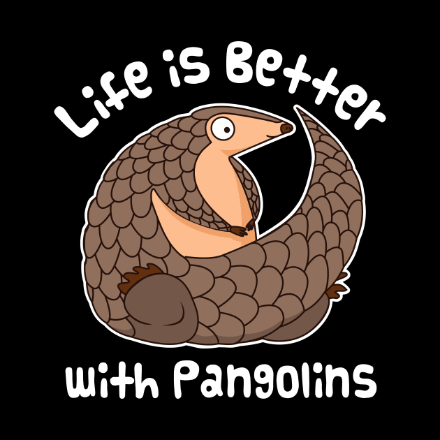 Cute Pangolin - Life Is Better With Pangolins by bangtees