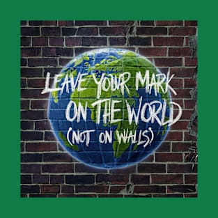 Leave the world the way you found it T-Shirt