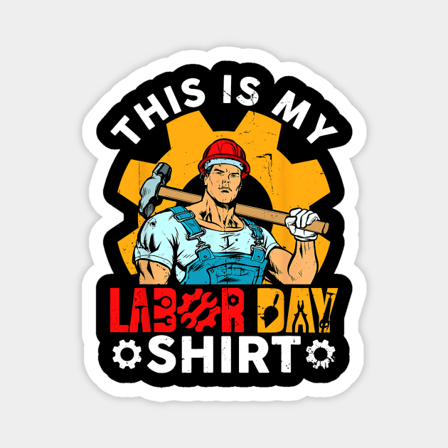 Retro This Is My Labor Day Union Worker and Hammer Men Magnet by everetto