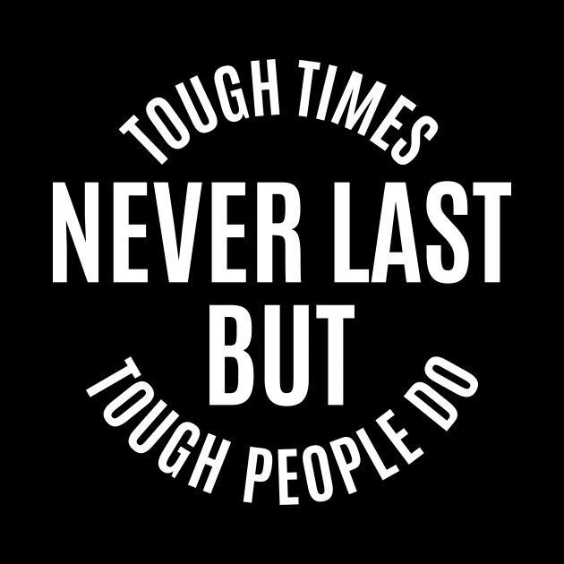 Tough Times Never Last But Tough People Do | Motivational Quotes by Phrazify