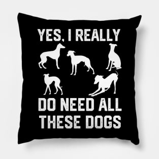 Greyhound yes, i really do need all these dogs Pillow