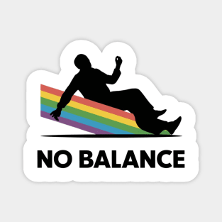 No Balance Rainbow Funny Magnet