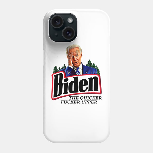 Funny Joe Biden The Quicker F**ker Upper Anti Biden Phone Case by PsychoDynamics