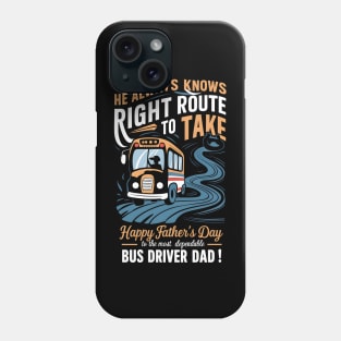 He Always Knows Right Route to Take Happy Father's Day To The most Dependable Bus Driver Dad | Dad Lover gifts Phone Case