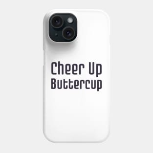 Cheer Up Buttercup Phone Case