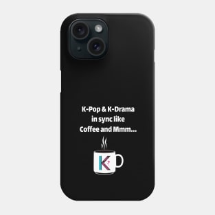 K-Pop & K-Drama in sync like coffee and mmm... - from WhatTheKpop Phone Case