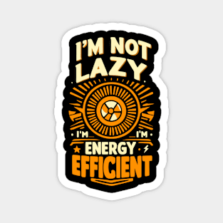 Energy Efficient, Not Lazy - Funny Eco-Friendly Magnet