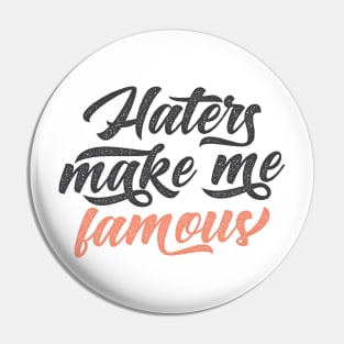 Haters Make Me Famous Pin