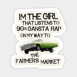 I'm the Girl That Listens to 90s Gangsta Rap on My Way to the Farmer's Market Magnet