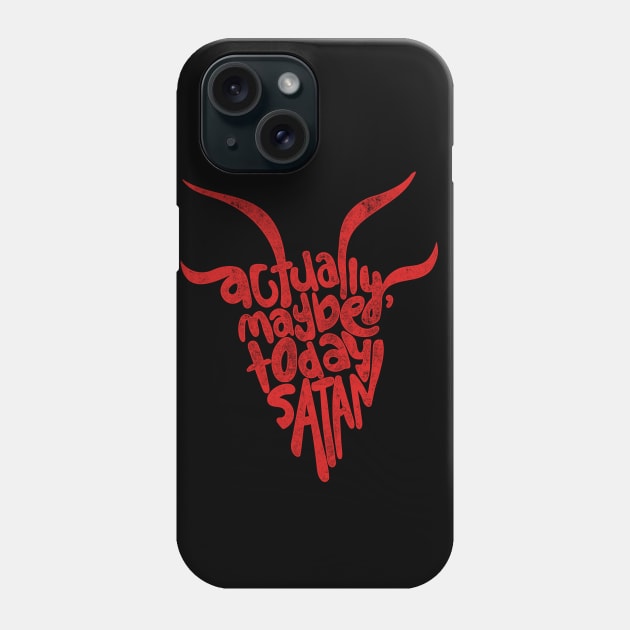 Actually Maybe Today Satan Funny Retro Styled Lettering in Red Phone Case by YourGoods