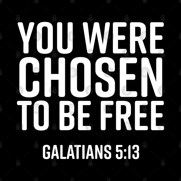 You Were Chosen To Be Free, Galatians 5:13, Christian, Bible Verse, Believer, Christian Quote by ChristianLifeApparel