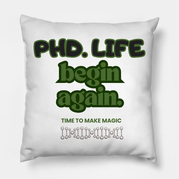 PhD. Life begin again Pillow by Sciholic