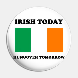 Irish Today Hungover Tomorrow Funny St Patricks Day Pin