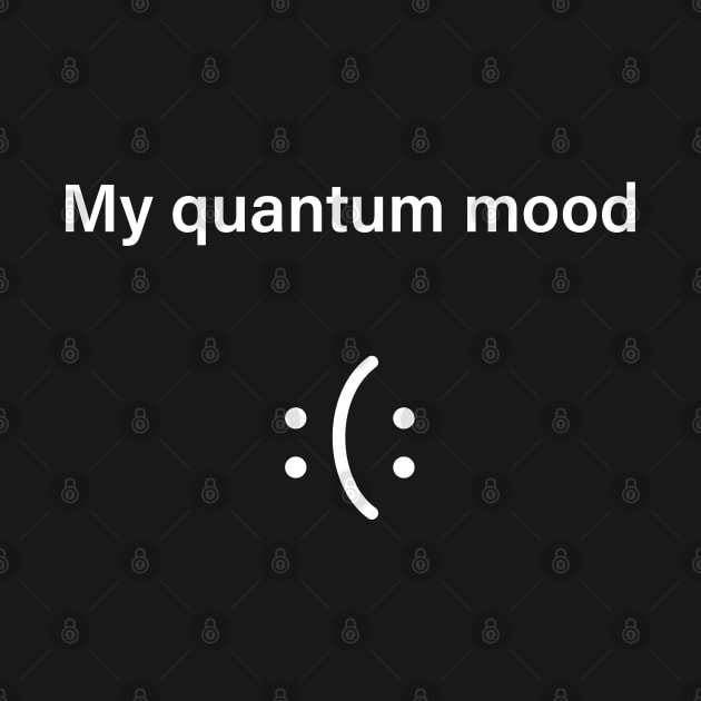 Quantum Mood Funny Quantum Physics by ScienceCorner