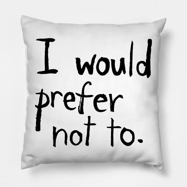 I would prefer not to. Pillow by Chekhov's Raygun