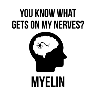 You Know What Gets On My Nerves? Myelin Design Artwork Creative Psycology Tee T-shirt Mug IPhone Case Pillow T-Shirt