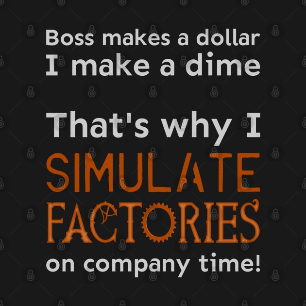 I simulate factories on company time by meldra