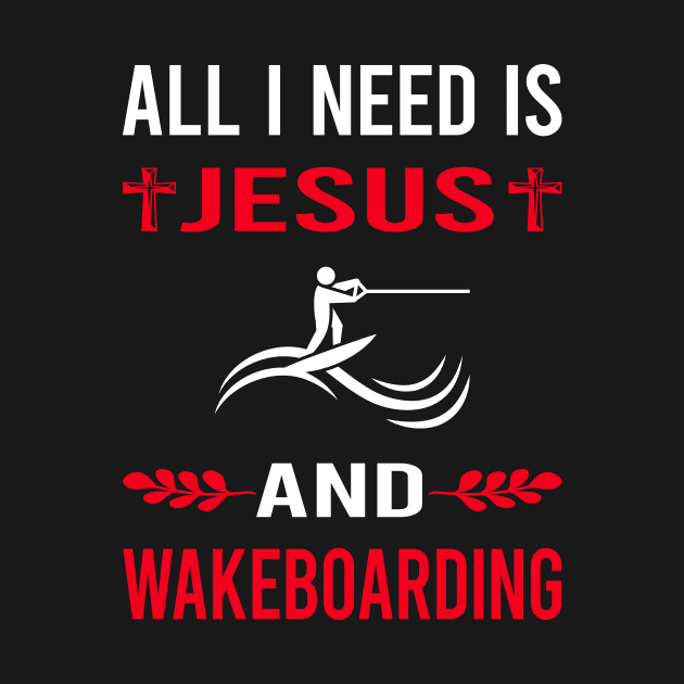 I Need Jesus And Wakeboarding Wakeboard Wakeboarder by Good Day