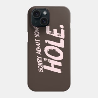 Sorry Hole Phone Case