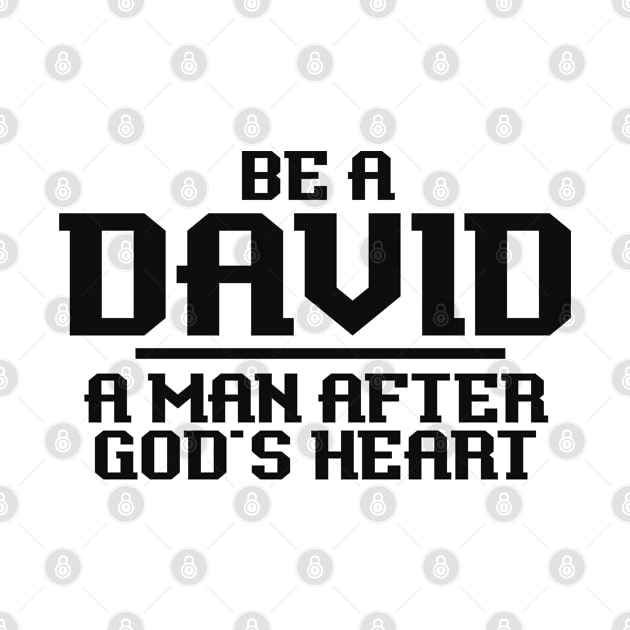 Be A David, A Man After God's Heart - Christian Believer by GraceFieldPrints