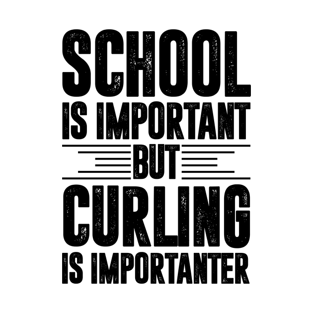 School is important but curling is importanter - curling lover by MerchByThisGuy