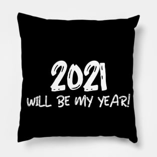 2021 WILL BE MY YEAR! Pillow