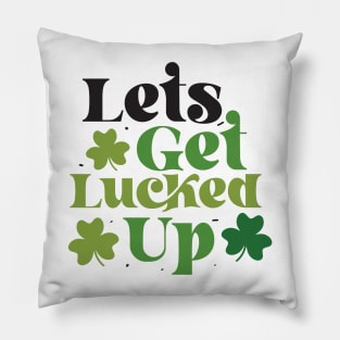 Let's Get Lucked Up Pillow