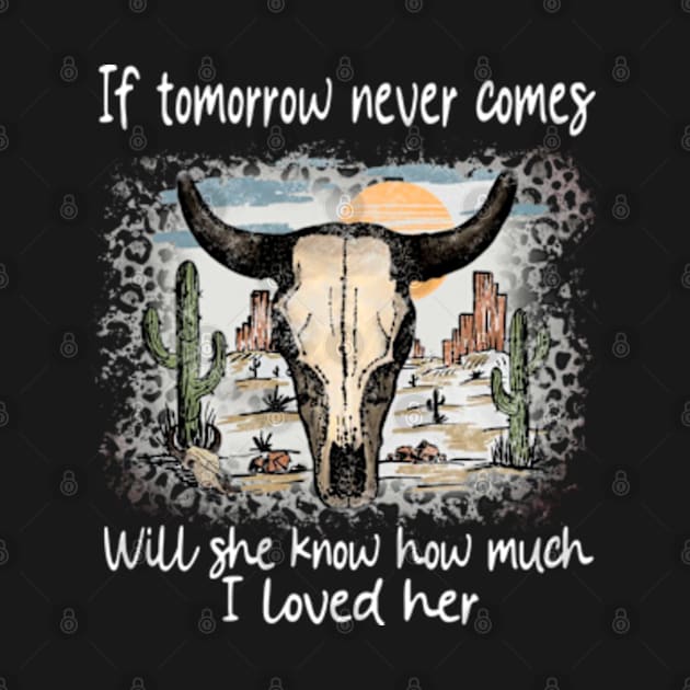 If Tomorrow Never Comes Will She Know How Much I Loved Her Graphic Skulls Deserts Westerns by Chocolate Candies