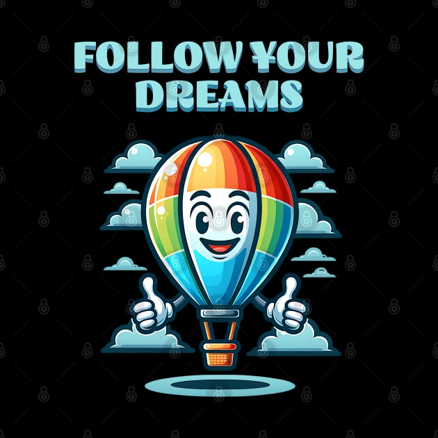 Follow your Dream Hot Air Balloon by JoeStylistics