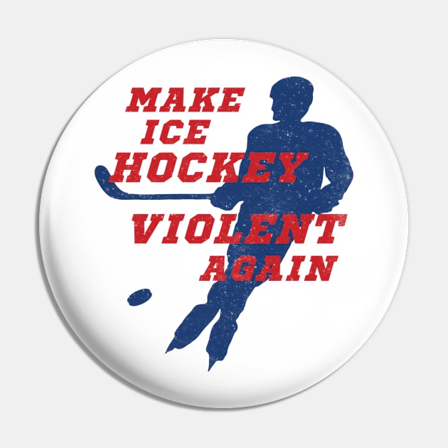 Make Ice Hockey Violent Again Pin by ZagachLetters