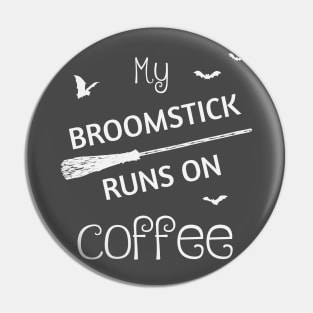 My Broomstick Runs On Coffee Pin