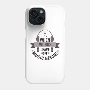 When Words Leave Off Music Begin Phone Case